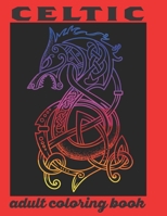 Celtic Adult Coloring Book: 50 Amazing Celtic Designs Coloring Book For Stress Relief and Relaxation B087R5QMRF Book Cover
