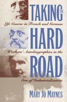Taking the Hard Road: Life Course in French and German Workers' Autobiographies in the Era of Industrialization