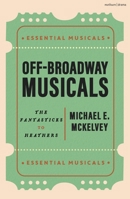 Off-Broadway Musicals: The Fantasticks to Heathers (Essential Musicals) 1350558435 Book Cover