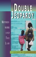 Double Jeopardy: Motherwork And the Law 1894549112 Book Cover