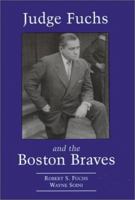 Judge Fuchs and the Boston Braves, 1923-1935 0786404825 Book Cover