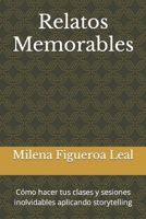 Relatos Memorables: Cómo hacer tus clases y sesiones inolvidables aplicando storytelling B0B9QM9KKF Book Cover