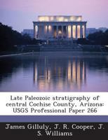 Late Paleozoic Stratigraphy of Central Cochise County, Arizona: Usgs Professional Paper 266 1288959435 Book Cover
