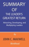 Summary of The Leader’s Greatest Return By John C. Maxwell : Attracting, Developing, and Multiplying Leaders B08CPDK3W6 Book Cover