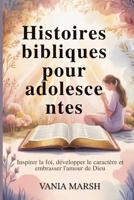 Histoires bibliques pour adolescentes: Inspirer la foi, développer le caractère et embrasser l'amour de Dieu (French Edition) B0G6WCV1YG Book Cover