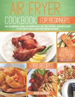 Air Fryer Cookbook for Beginners: Over 350 Wonderful, Quick & Easy Recipes to Fry, Bake, Grill, and Roast. Enjoy the pleasure of tasty recipes while at home even if you are a beginner B089CSNGQ1 Book Cover