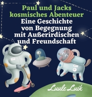 Paul und Jacks kosmisches Abenteuer: Eine Geschichte von Begegnung mit Außerirdischen und Freundschaft 9916724024 Book Cover