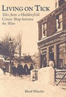 Living on Tick: Tales from a Huddersfield Corner Shop Between the Wars 0752426168 Book Cover