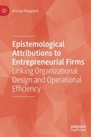 Epistemological Attributions to Entrepreneurial Firms: Linking Organizational Design and Operational Efficiency 3030646343 Book Cover