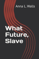 What Future, Slave B08DC5VVYN Book Cover