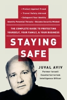 Staying Safe: The Complete Guide to Protecting Yourself, Your Family, and Your Business 0060735201 Book Cover