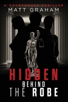 Hidden Behind the Robe: A Courthouse Thriller B09PHD4KN5 Book Cover