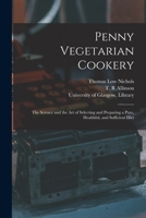 Penny Vegetarian Cookery [electronic Resource]: the Science and the Art of Selecting and Preparing a Pure, Healthful, and Sufficient Diet 1013569261 Book Cover