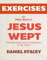 Exercise Book for Philip Shenon's Jesus Wept: Finding Hope and Compassion in His Tears B0F2812YND Book Cover