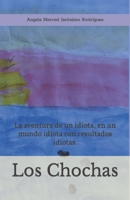 Los Chochas: La aventura de un idiota, en un mundo idiota con resultados idiotas. B0BLB2YHT6 Book Cover