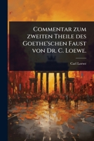 Commentar zum zweiten Theile des Goethe'schen Faust von Dr. C. Loewe. (German Edition) 1024462897 Book Cover