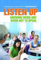 Listen Up: Knowing When and When Not to Speak 1448855152 Book Cover