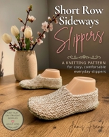 Short Row Sideways Slippers: Knitting Pattern 1998198669 Book Cover