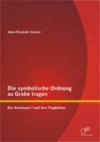 Die Symbolische Ordnung Zu Grabe Tragen: Die Kommune I Und Ihre Flugblatter 3842882254 Book Cover