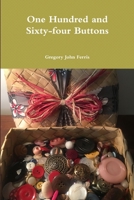 One Hundred and Sixty-four Buttons 0578485923 Book Cover