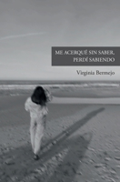 Me acerqué sin saber, perdí sabiendo (Spanish Edition) 8409826747 Book Cover
