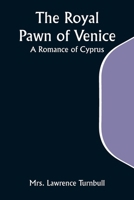 The Royal Pawn of Venice; A Romance of Cyprus 9357931538 Book Cover