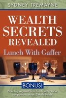 Wealth Secrets Revealed: Lunch with Gaffer 1600372597 Book Cover