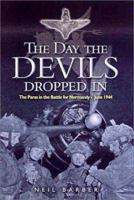 The Day the Devils Dropped in: The 9th Parachute Battalion in Normandy D-Day to D+6: Merville Battery to the Chateau St Come 0850529247 Book Cover