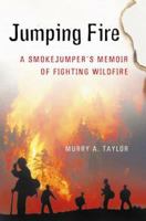 Jumping Fire: A Smokejumper's Memoir of Fighting Wildfire 0156013975 Book Cover