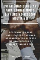 Estrat�gias Secretas Para Ganhar Muito Dinheiro No Neg�cio Multin�vel: Desenvolver Suas Habilidades de Vendas, Aprender a Ter Sucesso Em Uma Empresa de Marketing de Rede 1090451180 Book Cover