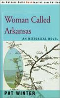 Woman Called Arkansas: An Historical Novel 0595140297 Book Cover