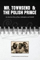 Mr. Townsend & the Polish Prince: An American story of race, redemption, and football. 1728922488 Book Cover