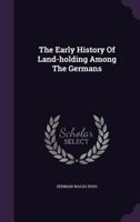The Early History of Land-Holding Among the Germans 1018993592 Book Cover