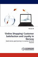 'Online Shopping' Customer Satisfaction and Loyalty in Norway: Good service, good earning in a country rich of oil resource 3843383766 Book Cover