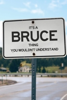 It's a Bruce Thing You Wouldn't Understand: 6x9" Dot Bullet Notebook/Journal Funny Gift Idea 1711220558 Book Cover