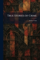 True Stories of Crime 1025502779 Book Cover