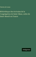 Bibliothèque des écrivains de la Congrégation de Saint-Maur, ordre de Saint-Benoît en France 3388796599 Book Cover