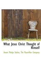 What Jesus Christ Thought of Himself 1165142384 Book Cover