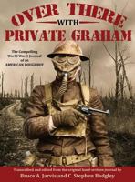 Over There with Private Graham: The Compelling World War 1 Journal of an American Doughboy 0998804525 Book Cover