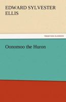 Oonomoo the Huron 1515192563 Book Cover