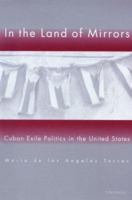 In the Land of Mirrors: Cuban Exile Politics in the United States 0472110217 Book Cover