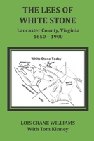 The Lees of White Stone: Lancaster County, Virginia 1650-1900 B08GRN6RH6 Book Cover