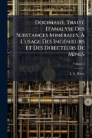 Docimasie, Traité D'analyse Des Substances Minérales, À L'usage Des Ingénieurs Et Des Directeurs De Mines, Volume 2 1247205622 Book Cover