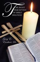 The Right Perception of Bible Holiness 1432769456 Book Cover