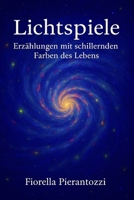 Lichtspiele: Erzählungen mit schillernden Farben des Lebens (German Edition) B0FKBRY6M8 Book Cover