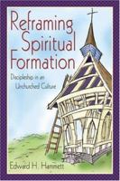 Reframing Spiritual Formation: Discipleship in an Unchurched Culture 1573123757 Book Cover