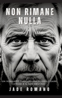 Non Rimane Nulla: Un Romanzo Thriller Psicologico Dark. Chase e il suo Destino. (Italian Edition) 3384274687 Book Cover