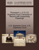 Thompson v. U S U.S. Supreme Court Transcript of Record with Supporting Pleadings 1270140140 Book Cover