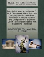 Bennie Lazarov, an Individual D. B. A. Tennessee Metal Products Company and Lazarov Bros., Petitioner, v. Arnold Schwinn and Company U.S. Supreme Court Transcript of Record with Supporting Pleadings 1270359088 Book Cover