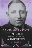 An Angel in Sodom: Henry Gerber and the Birth of the Gay Rights Movement 1641606053 Book Cover